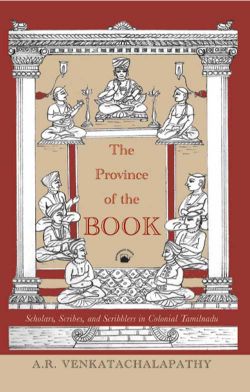 Orient The Province of the Book: Scholars, Scribes, and Scribblers in Colonial Tamilnadu